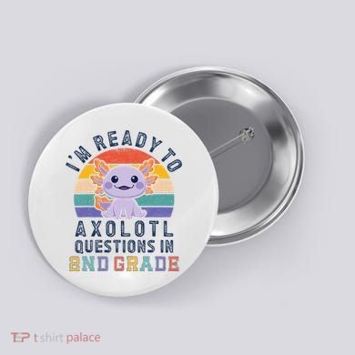 IM Ready To Axolotl Questions In 2nd Grade Back To School Button