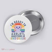 IM Ready To Axolotl Questions In 2nd Grade Back To School Button thumb 0