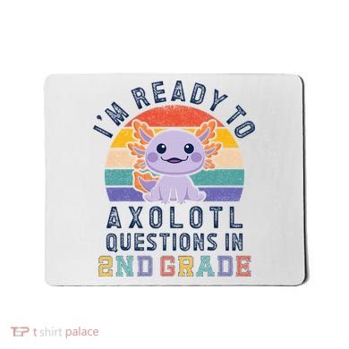 IM Ready To Axolotl Questions In 2nd Grade Back To School Mousepad