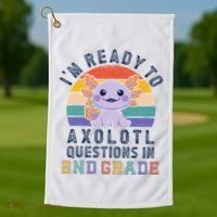IM Ready To Axolotl Questions In 2nd Grade Back To School Golf Towel thumb 1
