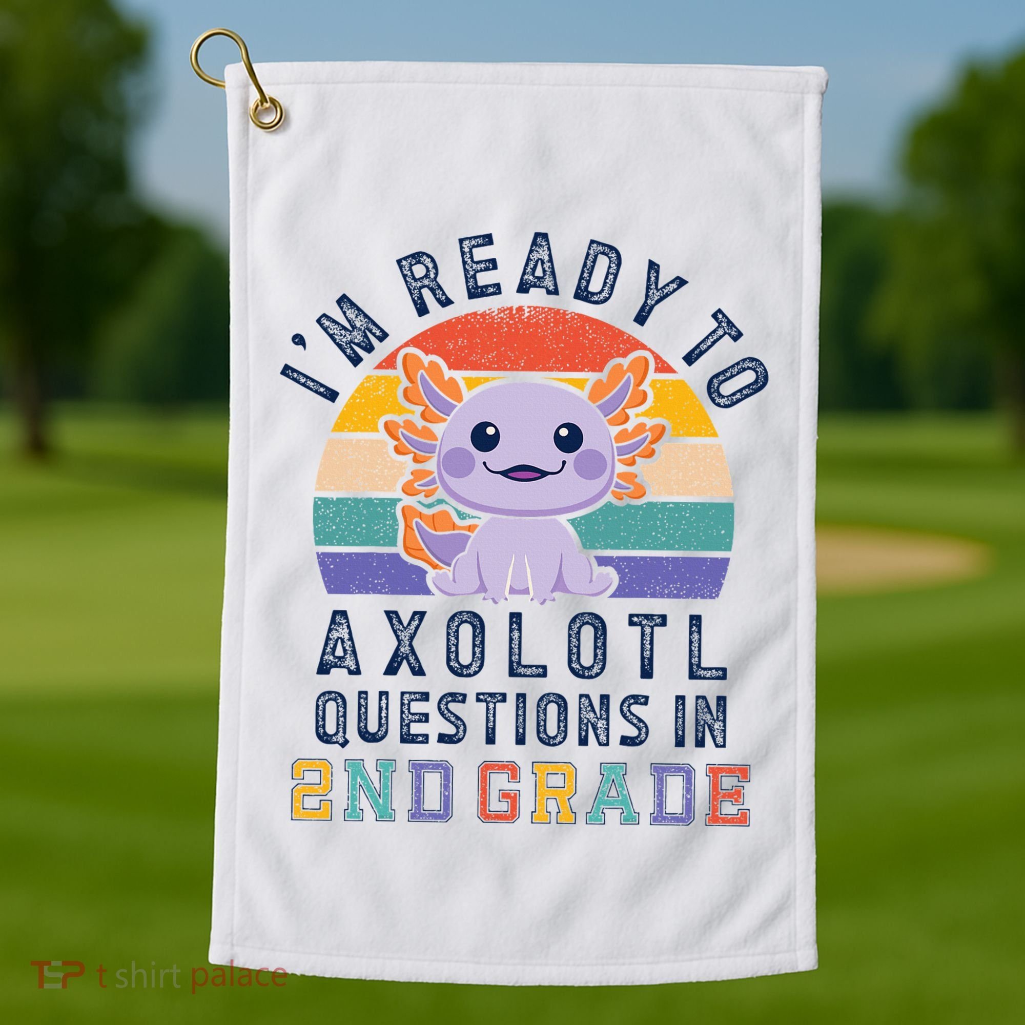 IM Ready To Axolotl Questions In 2nd Grade Back To School Golf Towel