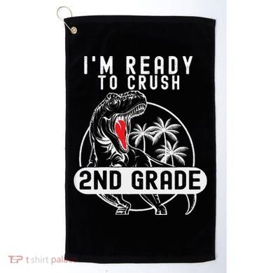 Im Ready To Crush 2nd Grade Dinosaur T Rex Back To School Golf Towel