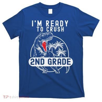 Im Ready To Crush 2nd Grade Dinosaur T Rex Back To School T-Shirt