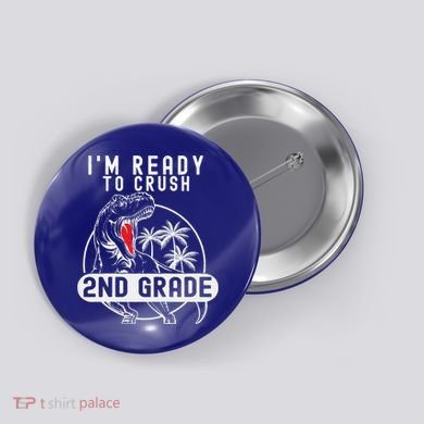 Im Ready To Crush 2nd Grade Dinosaur T Rex Back To School Button