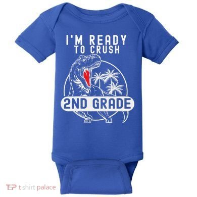 Im Ready To Crush 2nd Grade Dinosaur T Rex Back To School Baby Bodysuit