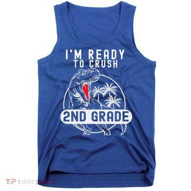Im Ready To Crush 2nd Grade Dinosaur T Rex Back To School Tank Top
