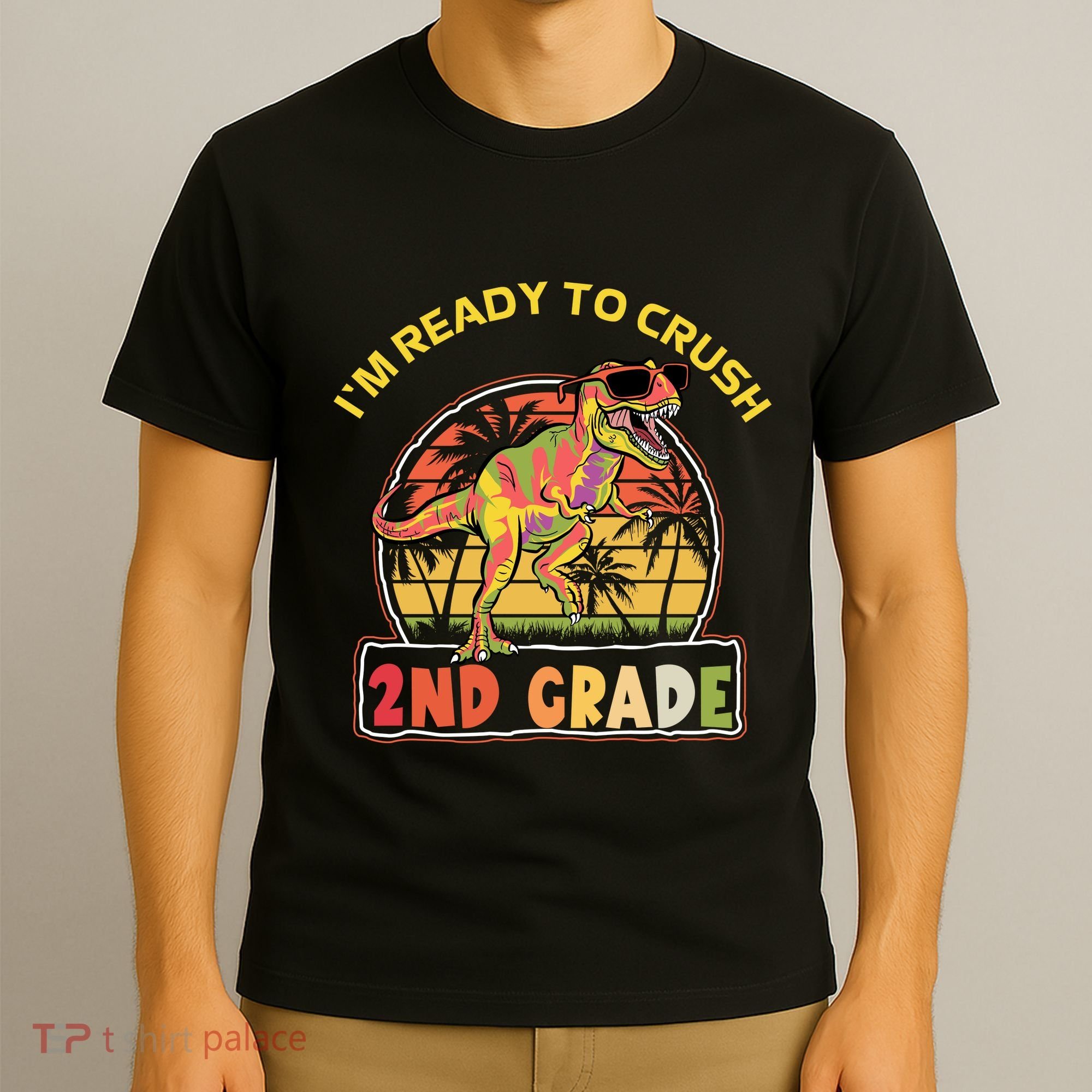 Im Ready To Crush 2nd Grade Dinosaur T Rex Back To School Gift T-Shirt