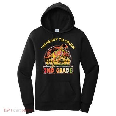 Im Ready To Crush 2nd Grade Dinosaur T Rex Back To School Gift Women's Hoodie