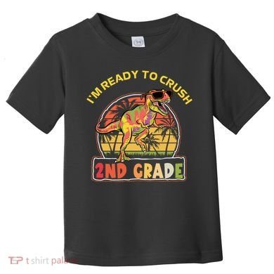 Im Ready To Crush 2nd Grade Dinosaur T Rex Back To School Gift Toddler T-Shirt