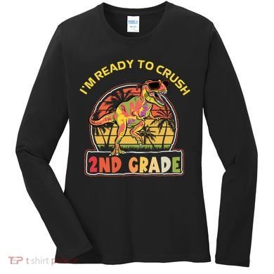 Im Ready To Crush 2nd Grade Dinosaur T Rex Back To School Gift Women's Long Sleeve Shirt