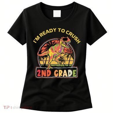 Im Ready To Crush 2nd Grade Dinosaur T Rex Back To School Gift Women's T-Shirt