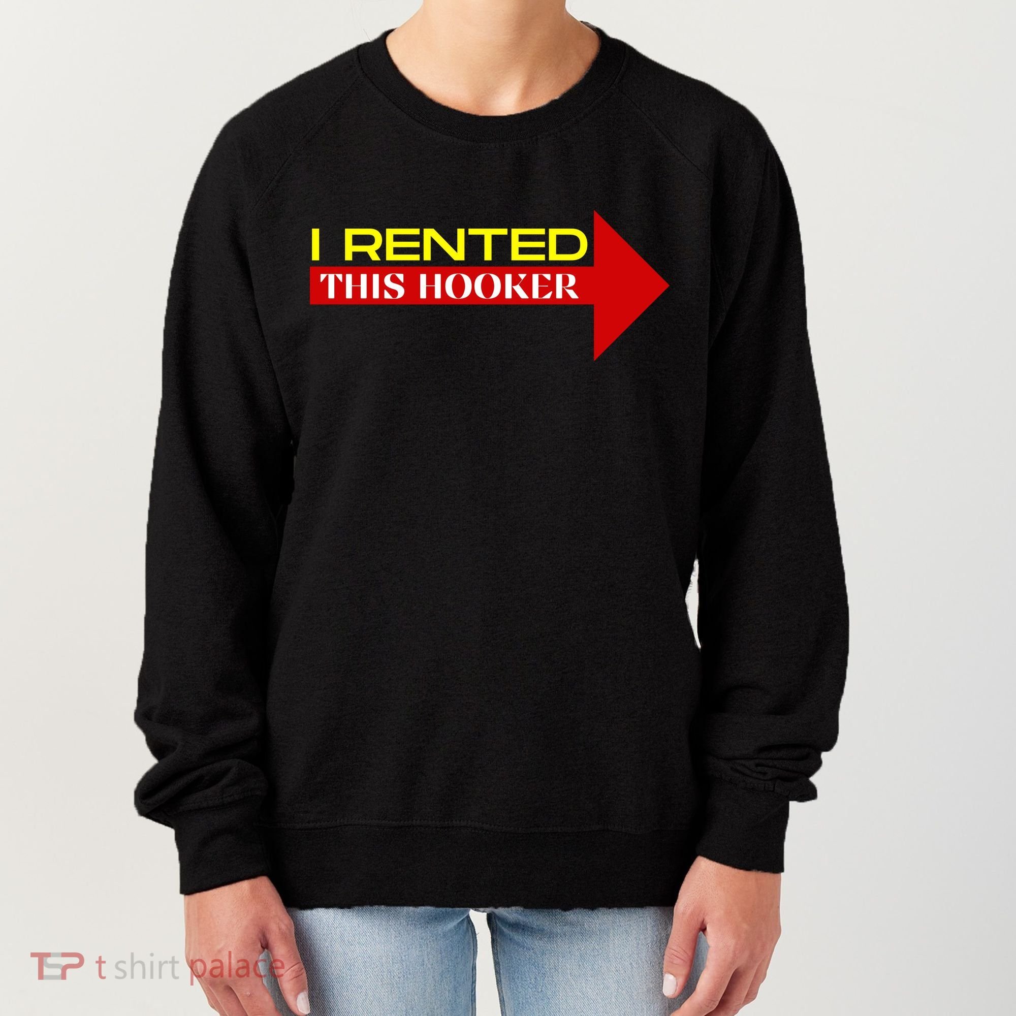 I Rented This Hooker Funny Offensive Saying Women's Sweatshirt