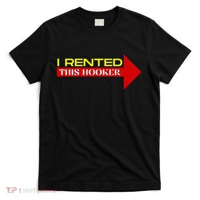 I Rented This Hooker Funny Offensive Saying T-Shirt