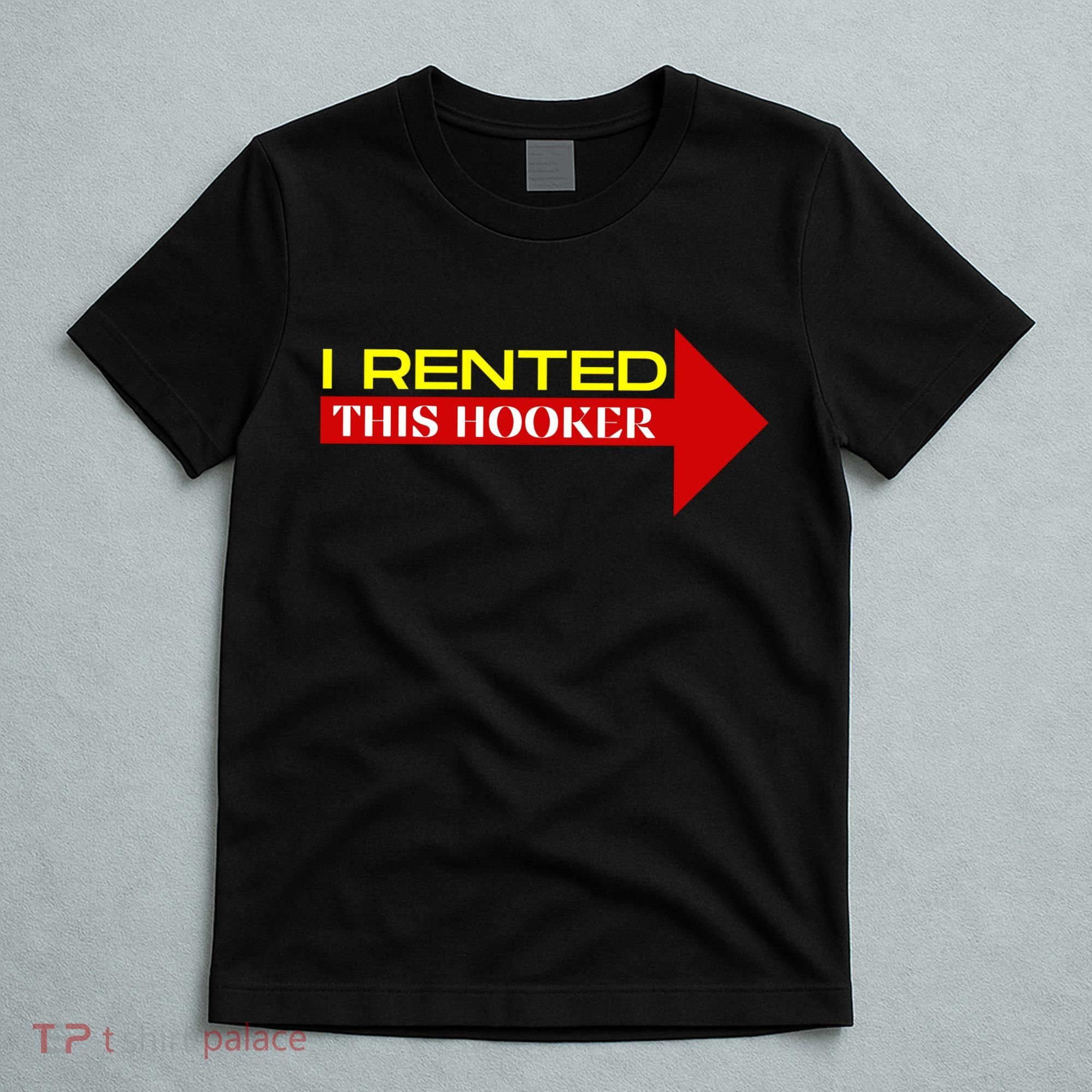 I Rented This Hooker Funny Offensive Saying T-Shirt