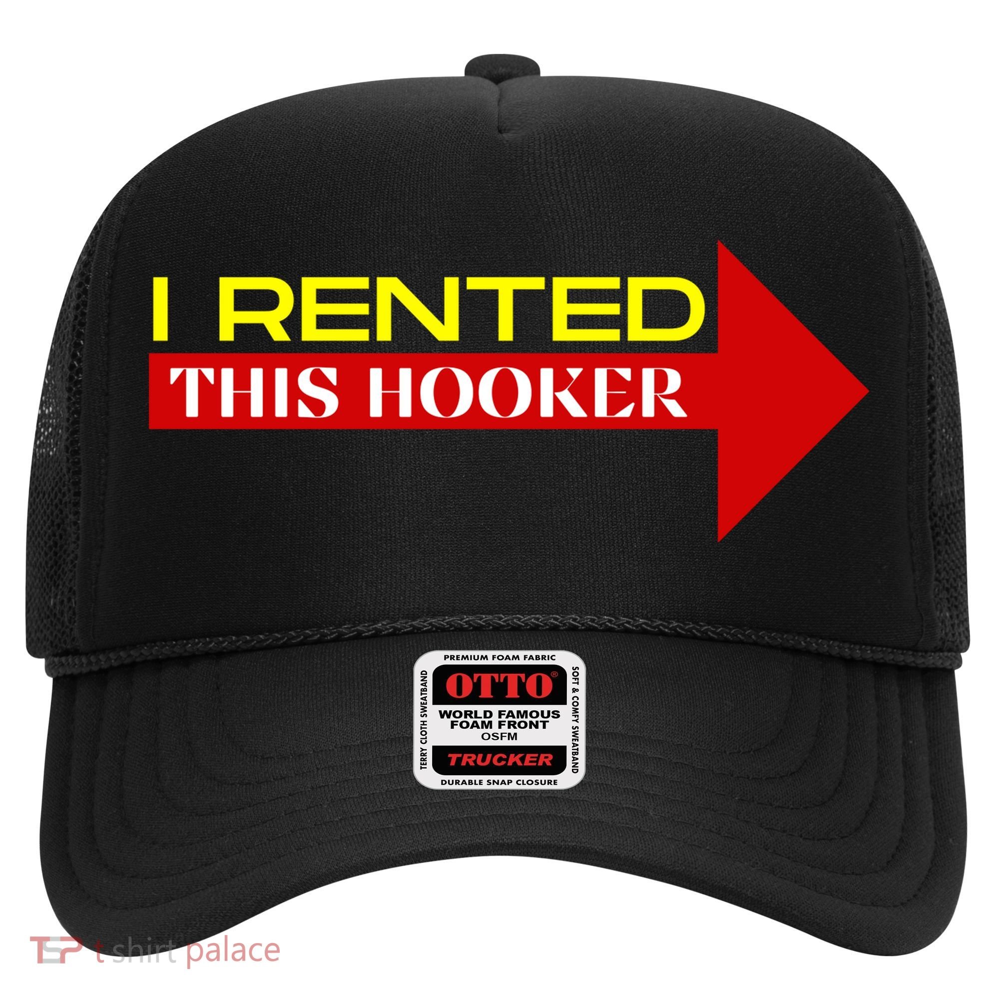 I Rented This Hooker Funny Offensive Saying Hat
