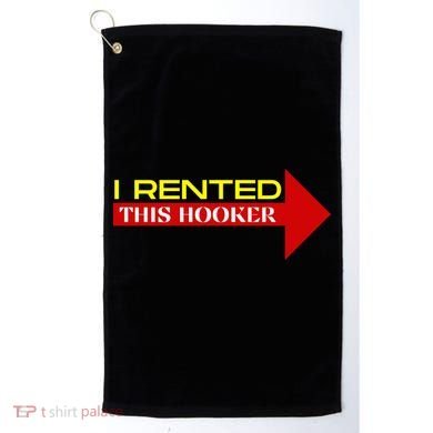 I Rented This Hooker Funny Offensive Saying Golf Towel