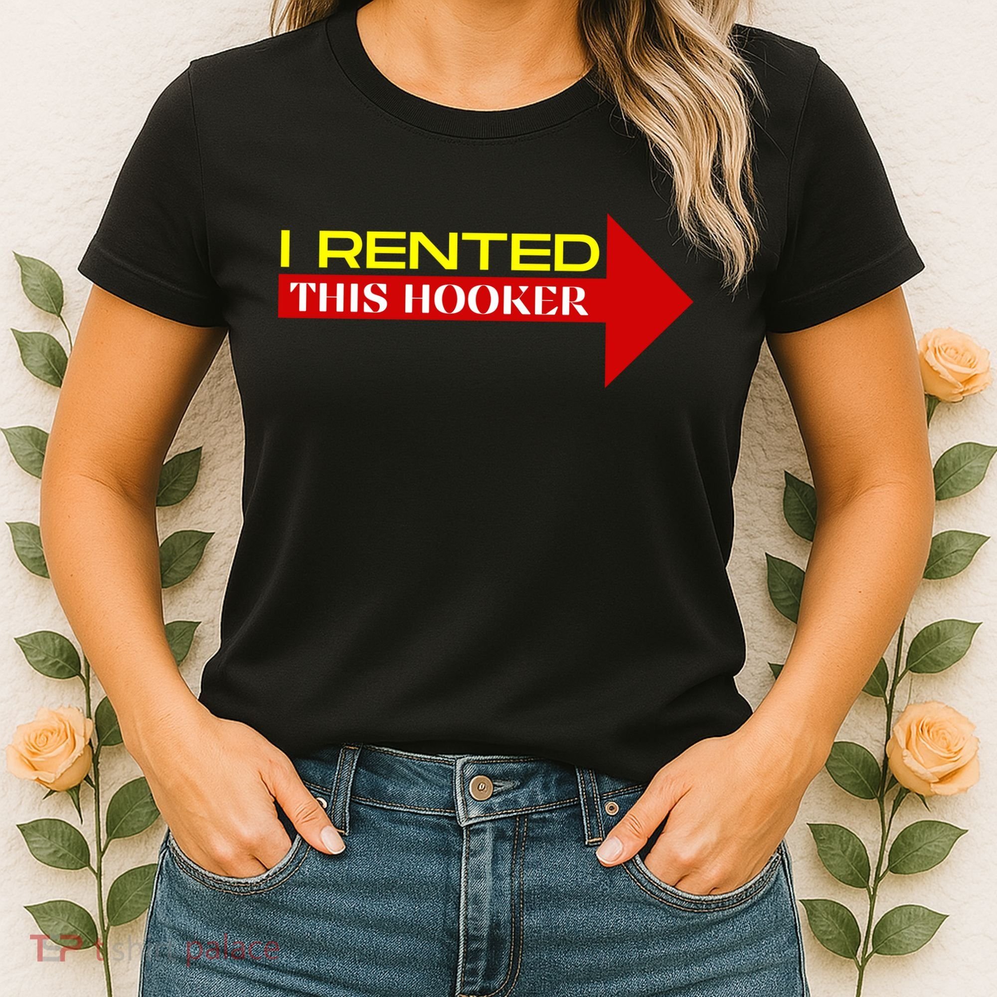 I Rented This Hooker Funny Offensive Saying Women's T-Shirt