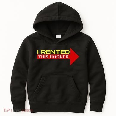 I Rented This Hooker Funny Offensive Saying Kids Hoodie