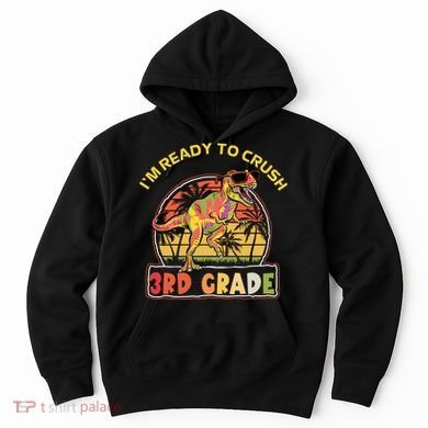 Im Ready To Crush 3rd Grade Dinosaur T Rex Back To School Gift Hoodie