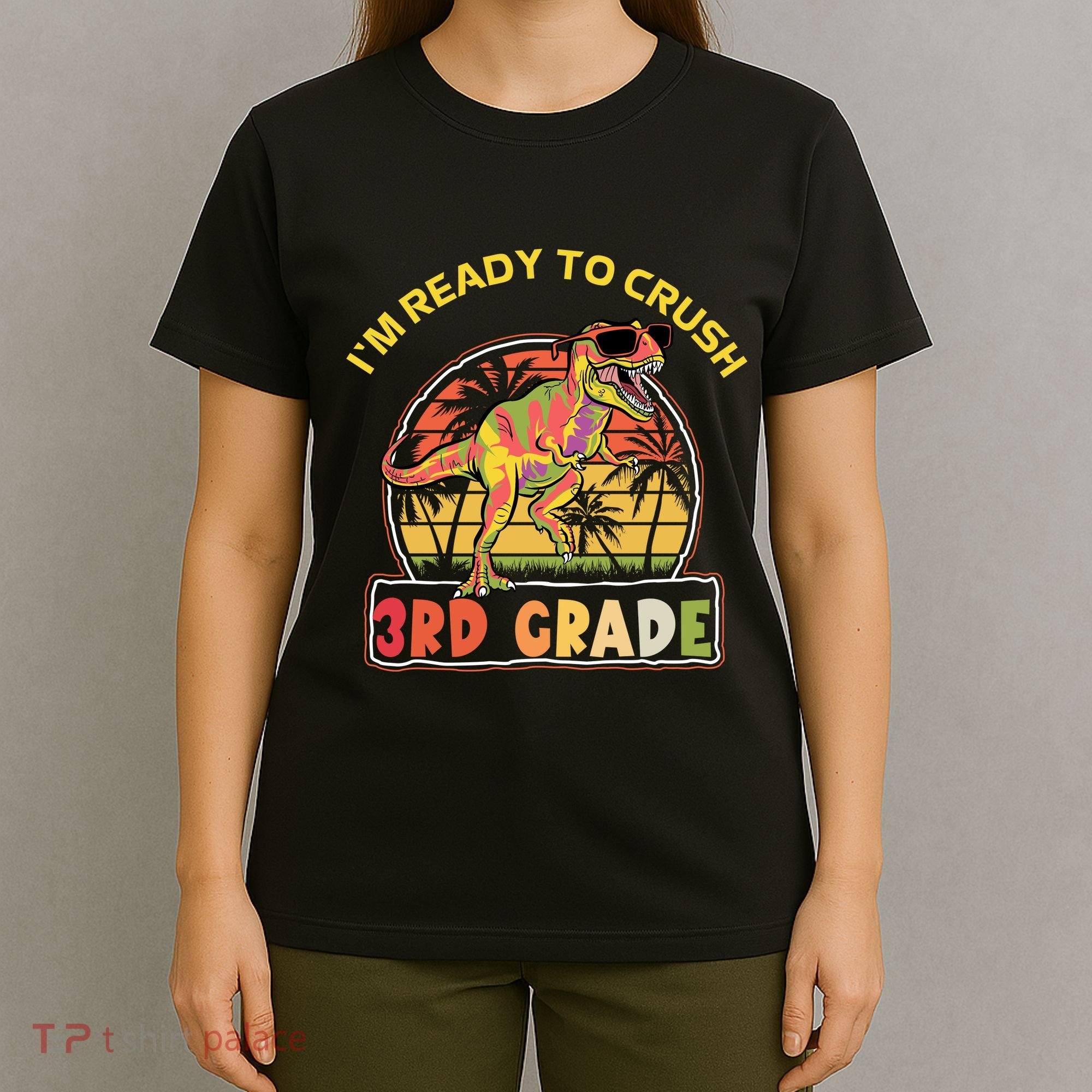 Im Ready To Crush 3rd Grade Dinosaur T Rex Back To School Gift T-Shirt