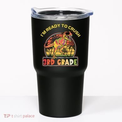 Im Ready To Crush 3rd Grade Dinosaur T Rex Back To School Gift Tumbler