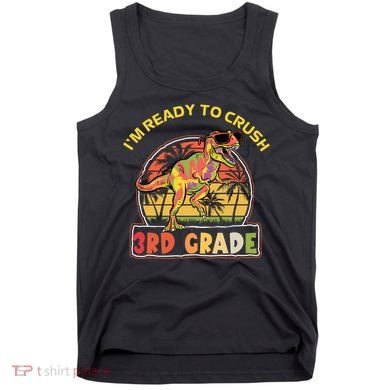 Im Ready To Crush 3rd Grade Dinosaur T Rex Back To School Gift Tank Top