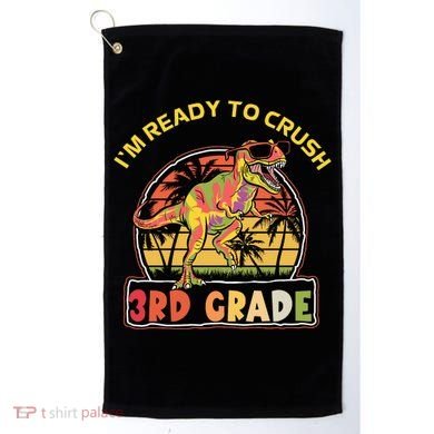 Im Ready To Crush 3rd Grade Dinosaur T Rex Back To School Gift Golf Towel