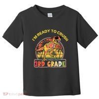 Im Ready To Crush 3rd Grade Dinosaur T Rex Back To School Gift Toddler T-Shirt thumb 0
