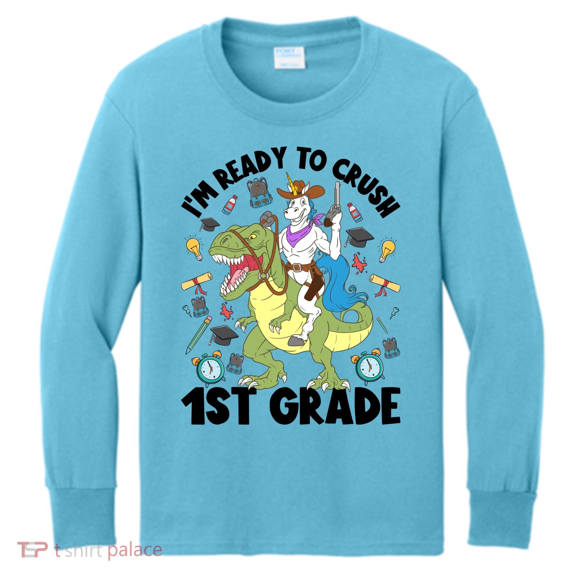 Im Ready To Crush First Grade Unicorn Dinosaur Back School Meaningful Gift Kids Long Sleeve Shirt