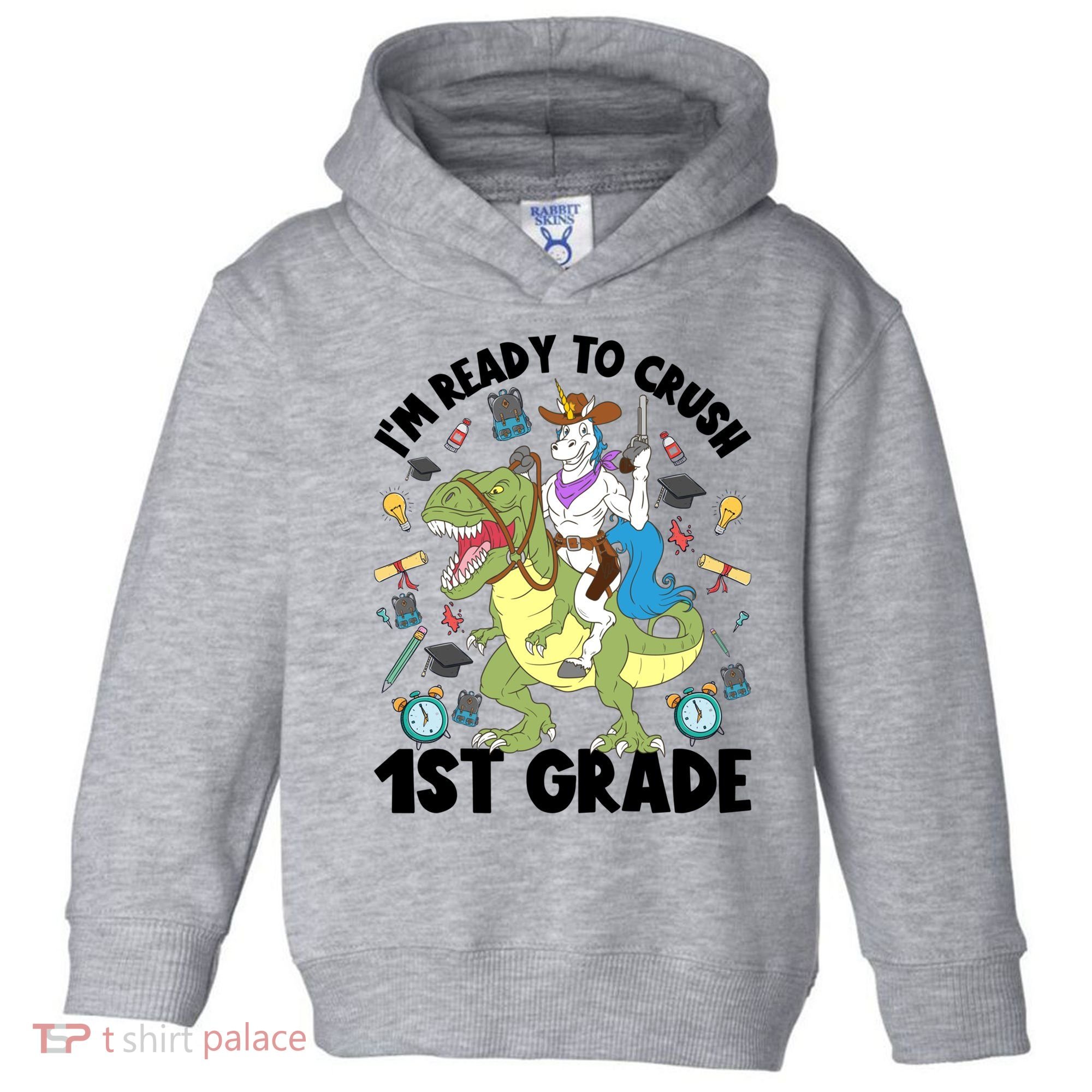 Im Ready To Crush First Grade Unicorn Dinosaur Back School Meaningful Gift Toddler Hoodie
