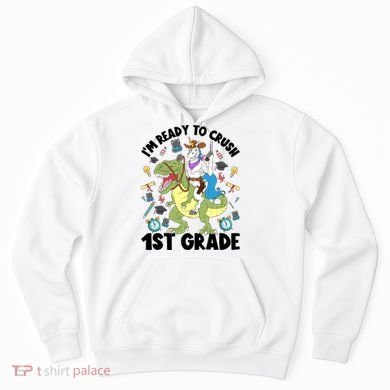 Im Ready To Crush First Grade Unicorn Dinosaur Back School Meaningful Gift Hoodie