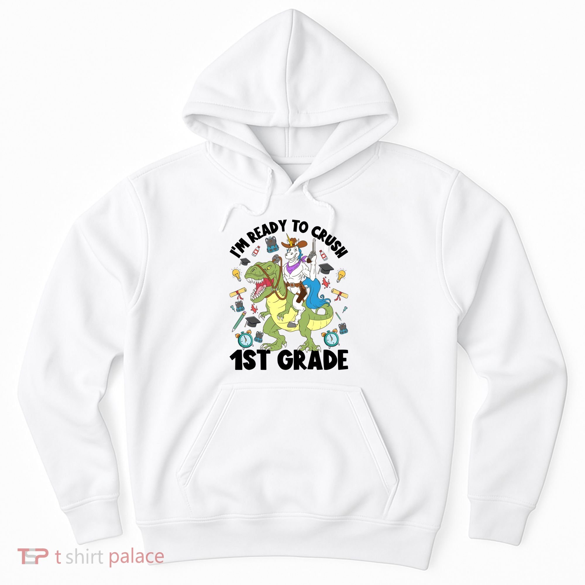 Im Ready To Crush First Grade Unicorn Dinosaur Back School Meaningful Gift Hoodie