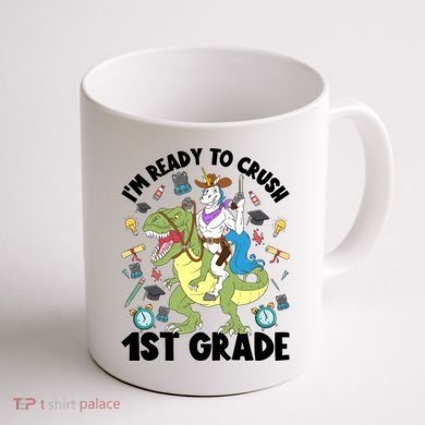 Im Ready To Crush First Grade Unicorn Dinosaur Back School Meaningful Gift Coffee Mug back