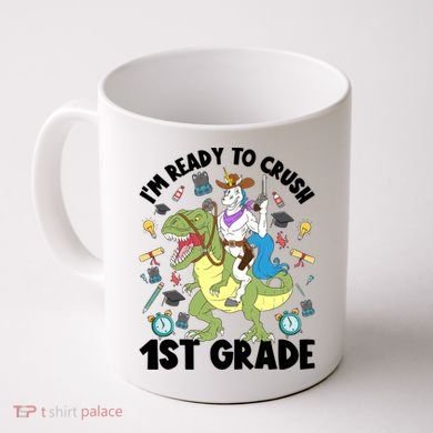 Im Ready To Crush First Grade Unicorn Dinosaur Back School Meaningful Gift Coffee Mug