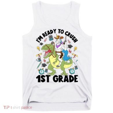Im Ready To Crush First Grade Unicorn Dinosaur Back School Meaningful Gift Tank Top
