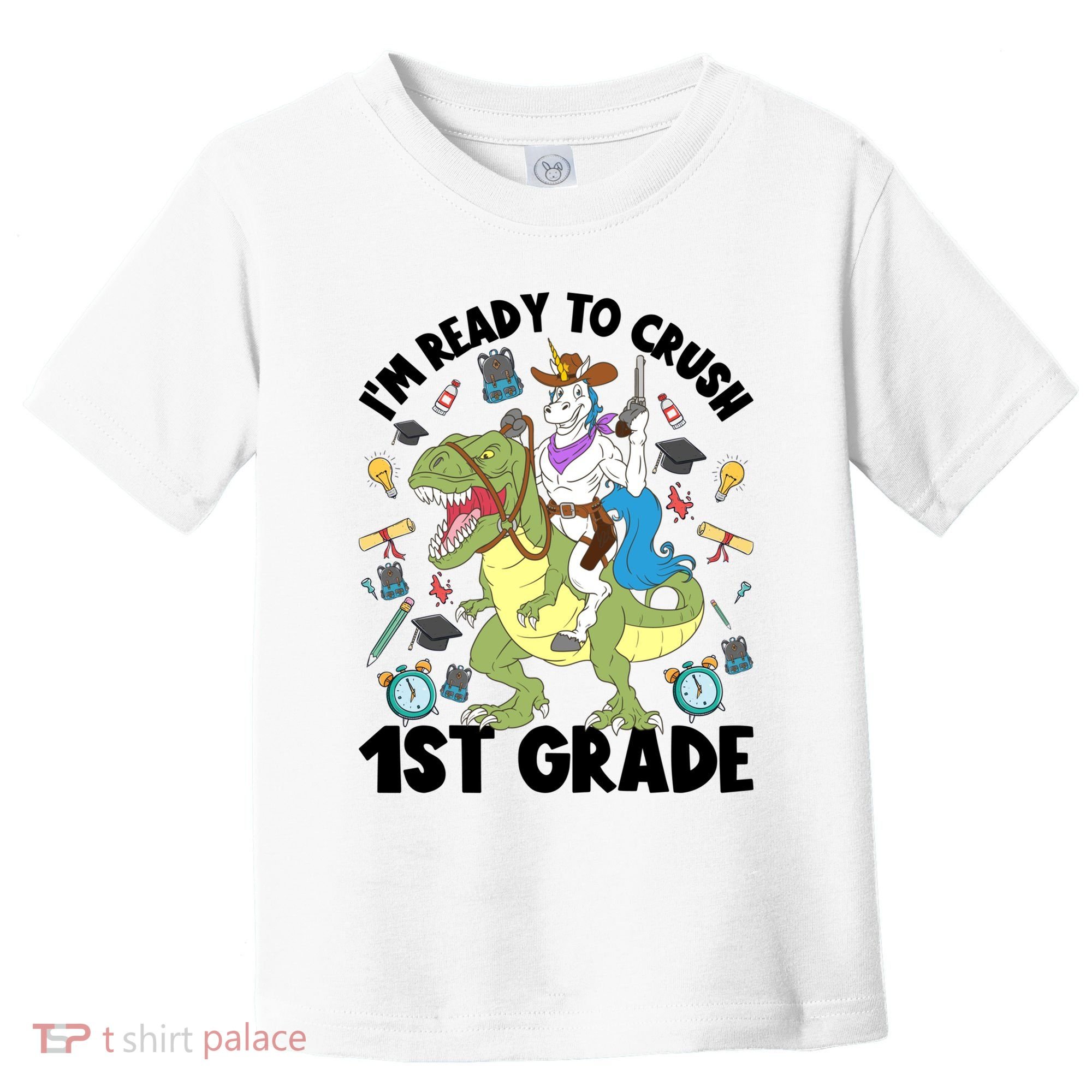 Im Ready To Crush First Grade Unicorn Dinosaur Back School Meaningful Gift Toddler T-Shirt