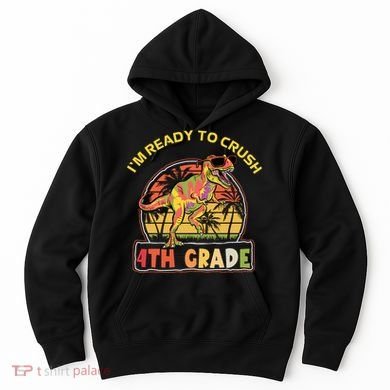 Im Ready To Crush 4th Grade Dinosaur T Rex Back To School Gift Hoodie