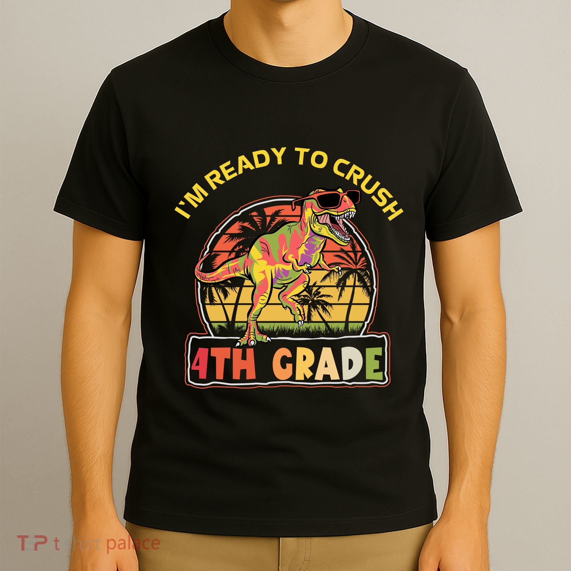 Im Ready To Crush 4th Grade Dinosaur T Rex Back To School Gift T-Shirt