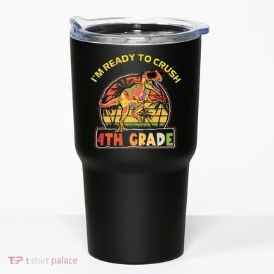 Im Ready To Crush 4th Grade Dinosaur T Rex Back To School Gift Tumbler