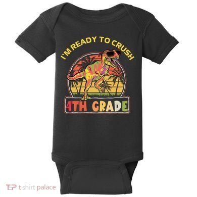 Im Ready To Crush 4th Grade Dinosaur T Rex Back To School Gift Baby Bodysuit