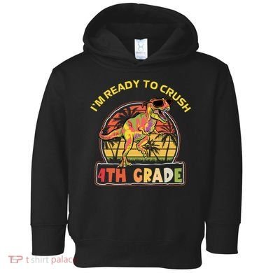 Im Ready To Crush 4th Grade Dinosaur T Rex Back To School Gift Toddler Hoodie