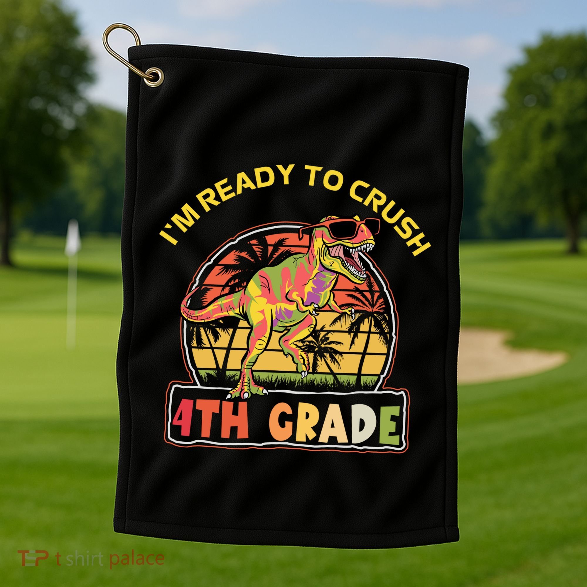 Im Ready To Crush 4th Grade Dinosaur T Rex Back To School Gift Golf Towel