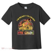 Im Ready To Crush 4th Grade Dinosaur T Rex Back To School Gift Toddler T-Shirt thumb 0