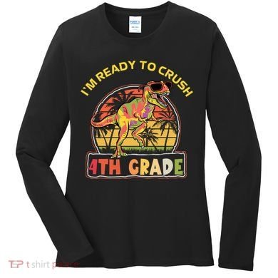 Im Ready To Crush 4th Grade Dinosaur T Rex Back To School Gift Women's Long Sleeve Shirt