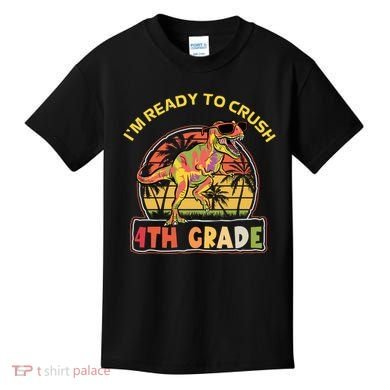 Im Ready To Crush 4th Grade Dinosaur T Rex Back To School Gift Kids T-Shirt
