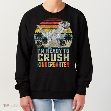 I'm Ready To Crush Kindergarten 1st Day Kinder Dinosaur Women's Sweatshirt