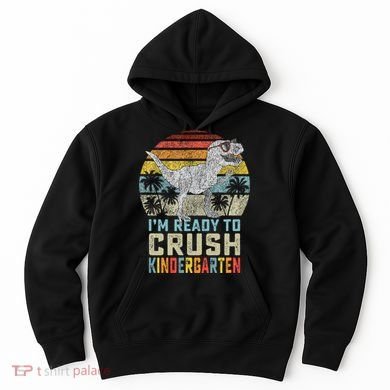 I'm Ready To Crush Kindergarten 1st Day Kinder Dinosaur Hoodie