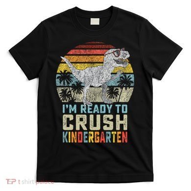 I'm Ready To Crush Kindergarten 1st Day Kinder Dinosaur T-Shirt