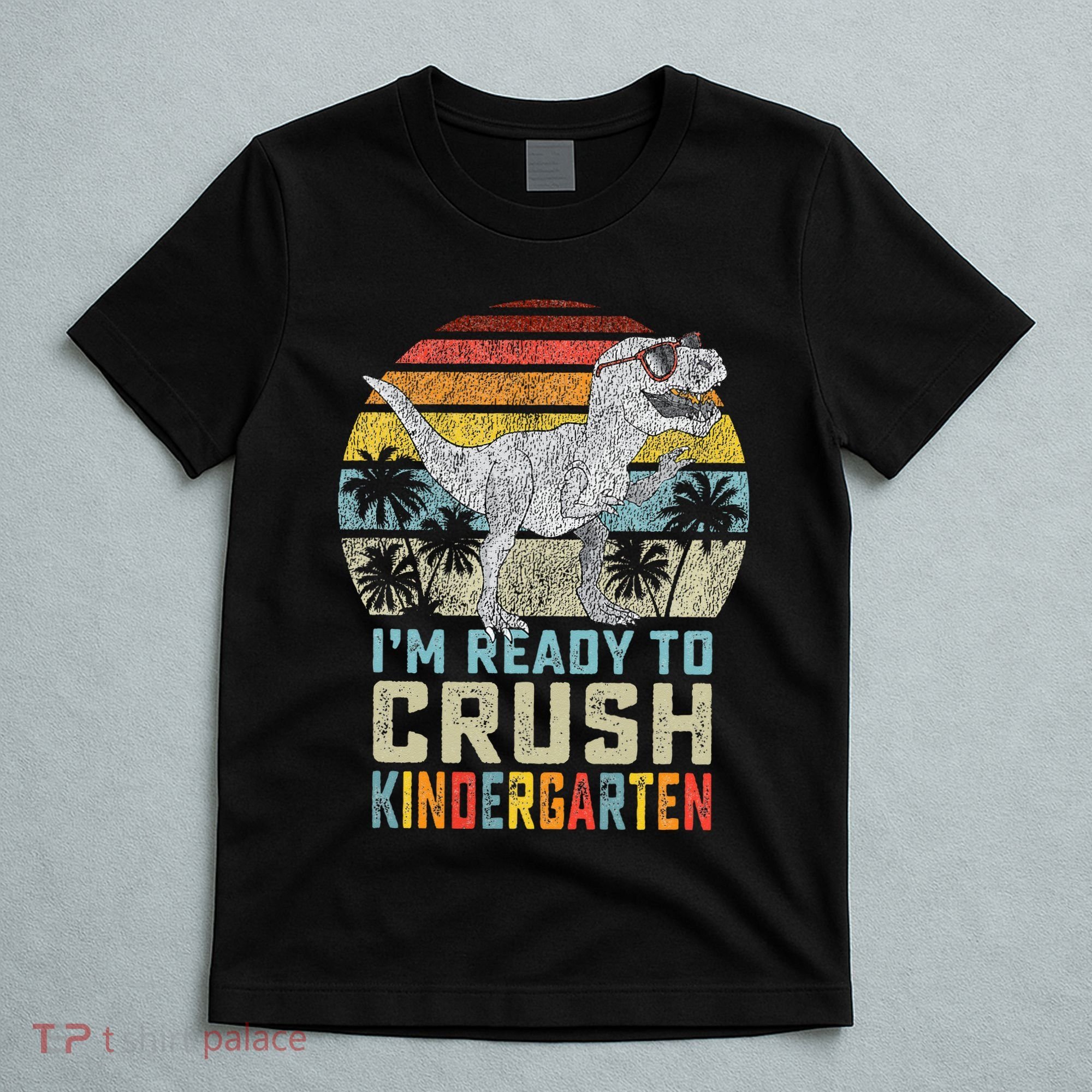 I'm Ready To Crush Kindergarten 1st Day Kinder Dinosaur T-Shirt