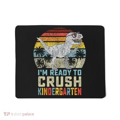 I'm Ready To Crush Kindergarten 1st Day Kinder Dinosaur Mousepad